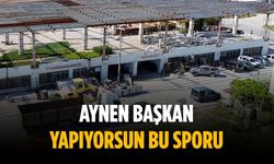 “Aynen başkan yapıyorsun bu sporu”
