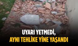 Uyarı yetmedi, aynı tehlike yine yaşandı