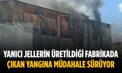 Yanıcı jellerin üretildiği fabrikada çıkan yangına müdahale sürüyor