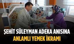 Şehit Süleyman Adeka anısına anlamlı yemek ikramı
