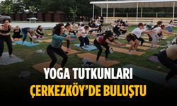 Yoga tutkunları Çerkezköy’de buluştu