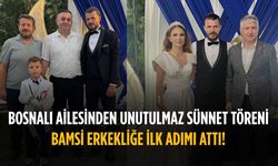 Bosnalı ailesinden unutulmaz sünnet töreni