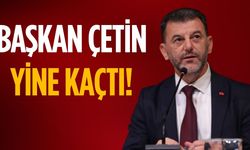 Başkan Çetin yine kaçtı!