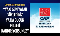 CHP'den AK Parti'ye Tepki: Ya o gün yalan söylediniz ya da bugün milleti kandırıyorsunuz