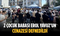2 çocuk babası Erol Yavuz’un cenazesi defnedildi