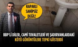 BBP'li Diler, Cami Tuvaletleri ve şadırvanlardaki kötü görüntülere tepki gösterdi