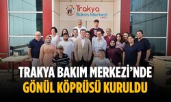 Trakya Bakım Merkezi’nde gönül köprüsü kuruldu