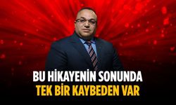 “Bu hikayenin sonunda tek bir kaybeden var”