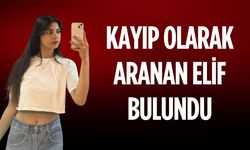 Kayıp olarak aranan Elif bulundu