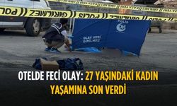 Otelde feci olay: 27 yaşındaki kadın yaşamına son verdi