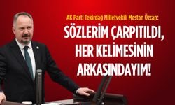 Mestan Özcan: Sözlerim çarpıtıldı, her kelimesinin arkasındayım!