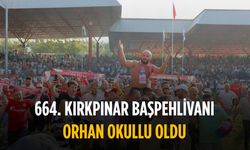664. Kırkpınar Başpehlivanı Orhan Okullu oldu
