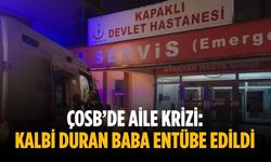 ÇOSB’de aile krizi: Kalbi duran baba entübe edildi