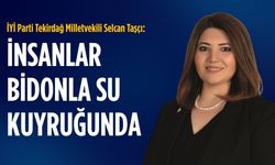 İYİ Parti'li Selcan Taşçı: İnsanlar bidonla su kuyruğunda