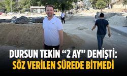 Dursun Tekin “2 ay” demişti: Söz verilen sürede bitmedi