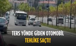 Ters yönde giden otomobil tehlike saçtı!