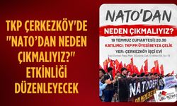 TKP Çerkezköy'de "NATO’dan neden çıkmalıyız?" etkinliği düzenleyecek