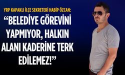 YRP'li Özcan: Belediye görevini yapmıyor, halkın alanı kaderine terk edilemez!