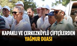 Kapaklı ve Çerkezköylü çiftçilerden yağmur duası