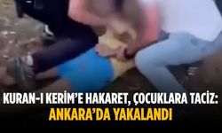 Kuran-ı Kerim’e hakaret, çocuklara taciz: Ankara’da yakalandı