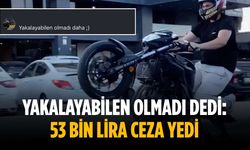 Yakalayabilen olmadı dedi: 53 bin lira ceza yedi