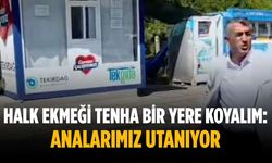 “Halk ekmeği tenha bir yere koyalım: Analarımız utanıyor”