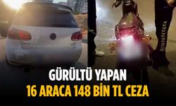 Gürültü yapan 16 araca 148 bin TL ceza