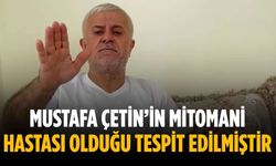 “Mustafa Çetin’in mitomani hastası olduğu tespit edilmiştir”