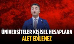 “Üniversiteler kişisel hesaplara alet edilemez”