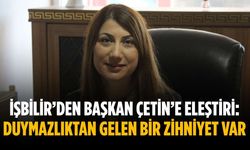 İşbilir’den Başkan Çetin’e eleştiri: Duymazlıktan gelen bir zihniyet var