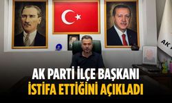 AK Parti İlçe Başkanı istifa ettiğini açıkladı
