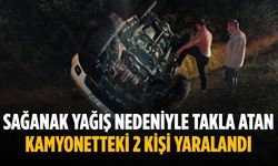 Sağanak yağış nedeniyle takla atan kamyonetteki 2 kişi yaralandı