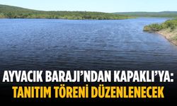 Ayvacık Barajı’ndan Kapaklı’ya: Tanıtım töreni düzenlenecek