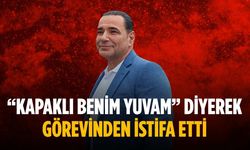 “Kapaklı benim yuvam” diyerek görevinden istifa etti