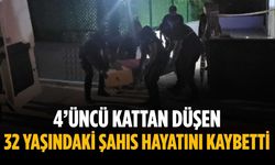 4’üncü kattan düşen 32 yaşındaki şahıs hayatını kaybetti
