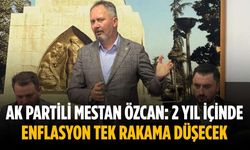AK Partili Mestan Özcan: 2 yıl içinde enflasyon tek rakama düşecek
