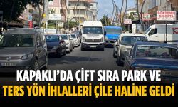 Kapaklı’da çift sıra park ve ters yön ihlalleri çile haline geldi
