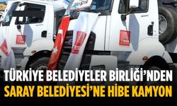 Türkiye Belediyeler Birliği’nden Saray Belediyesi’ne hibe kamyon