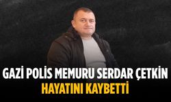 Gazi Polis Memuru Serdar Çetkin hayatını kaybetti