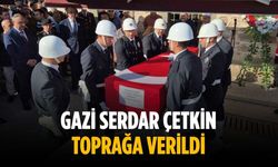 Gazi Serdar Çetkin toprağa verildi