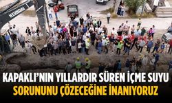 “Kapaklı’nın yıllardır süren içme suyu sorununu çözeceğine inanıyoruz”