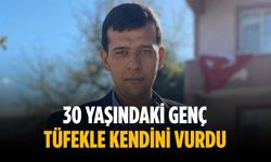 30 yaşındaki genç tüfekle kendini vurdu