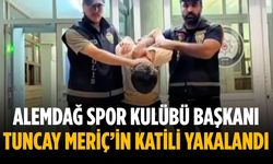 Alemdağ Spor Kulübü Başkanı Tuncay Meriç’in katili yakalandı