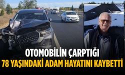 Otomobilin çarptığı 78 yaşındaki adam hayatını kaybetti