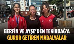Berfin ve Ayşe’den Tekirdağ’a gurur getiren madalyalar