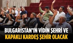 Bulgaristan’ın Vidin şehri ve Kapaklı kardeş şehir olacak