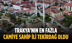 Trakya’nın en fazla camiye sahip ili Tekirdağ oldu