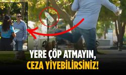 Yere çöp atmayın, ceza yiyebilirsiniz!