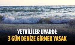 Yetkililer uyardı: 3 gün denize girmek yasak