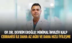 Op. Dr. Devrim Eroğlu: Minimal invaziv kalp cerrahisi ile daha az ağrı ve daha hızlı iyileşme